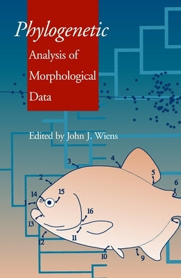 Phylogenetic Analysis of Morphological Data: Smithsonian Series in Comparative Evolutionary Biology by Wiens, John J.