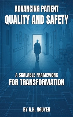 Advancing Patient Quality and Safety by Nguyen, Anhtai H.