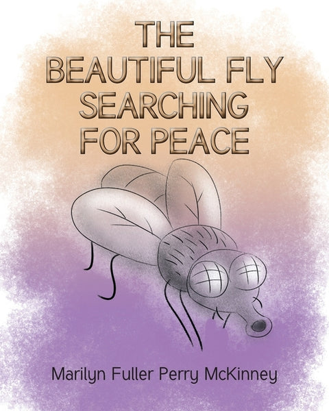 The Beautiful Fly: Searching for Peace by Fuller Perry McKinney, Marilyn