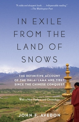 In Exile from the Land of Snows: The Definitive Account of the Dalai Lama and Tibet Since the Chinese Conquest by Avedon, John