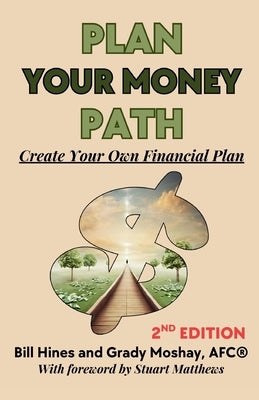 Plan Your Money Path: Create and Control Your Own Financial Plan by Hines, Bill