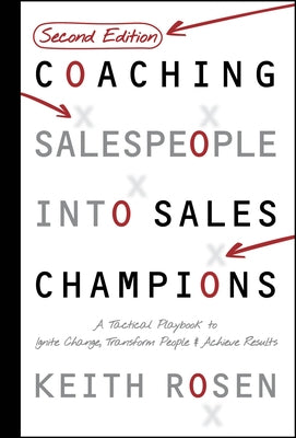 Coaching Salespeople Into Sales Champions: A Tactical Playbook to Ignite Change, Transform People, and Achieve Results by Rosen, Keith
