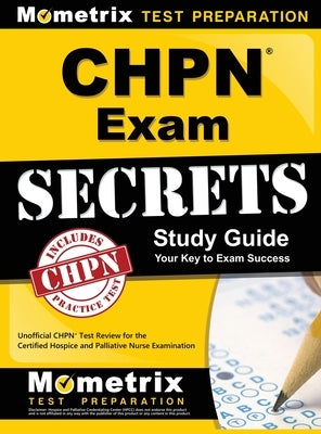 Chpn Exam Secrets Study Guide: Unofficial Chpn Test Review for the Certified Hospice and Palliative Nurse Examination by Mometrix Unofficial Test Prep