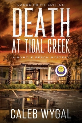Death at Tidal Creek - Large Print Edition: A Myrtle Beach Mystery by Wygal, Caleb