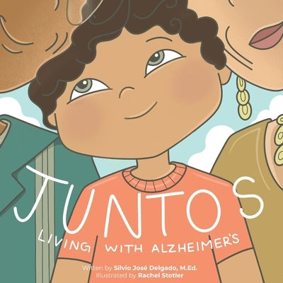 Juntos: Living with Alzheimer's by Delgado, Silvio JosÃ©