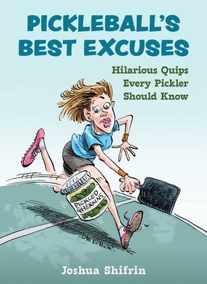 Pickleball's Best Excuses: Hilarious Quips Every Pickler Should Know by Shifrin, Joshua