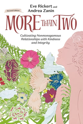 More Than Two, Second Edition: Cultivating Nonmonogamous Relationships with Kindness and Integrity Volume 9 by Rickert, Eve