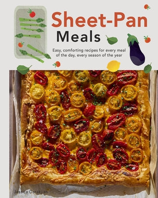 Sheet-Pan Meals: Easy, Comforting Recipes for Every Meal of the Day, Every Season of the Year by Darakjian, Jessica