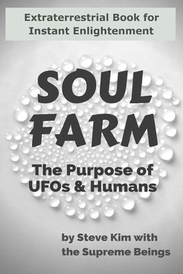 Soul Farm: The Purpose of UFOs & Humans (Nonfiction) by Kim, Steve