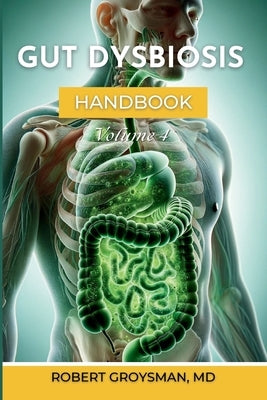 The Complete Long COVID Handbook: Volume 4 Gut Dysbiosis by Groysman, Robert