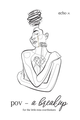 pov - a breakup: for the little miss overthinkers by ㅈ, Echo