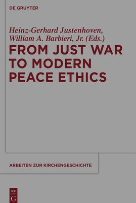 From Just War to Modern Peace Ethics by Justenhoven, Heinz-Gerhard