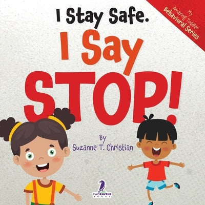 I Stay Safe. I Say Stop!: An Affirmation-Themed Book For Toddlers About Body Safety (Ages 2-4) by Christian, Suzanne T.