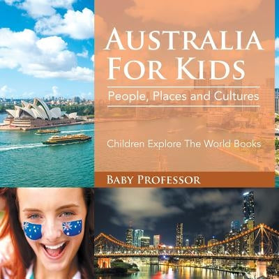 Australia For Kids People Places and Cultures Children Explore The World Books by Baby Professor