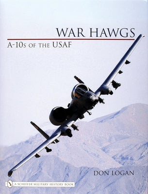 War Hawgs: A-10s of the USAF by Logan, Don