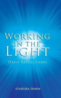 Working in the Light: Daily Reflections by Dawn, Starsha