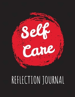 Self Care Reflection Journal: For Adults For Autism Moms For Nurses Moms Teachers Teens Women With Prompts Day and Night Self Love Gift by Larson, Patricia