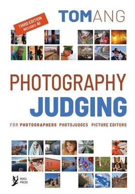 Photography Judging: for photographers photojudges picture editors by Ang, Tom