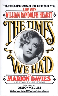 Times We Had: Life with William Randolph Hearst by Davies, Marion