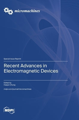 Recent Advances in Electromagnetic Devices by Chung, Haejun