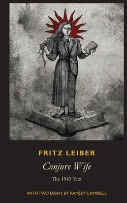 Conjure Wife: The 1943 Text by Leiber, Fritz