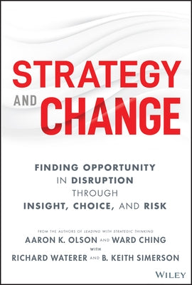 Strategy and Change: Finding Opportunity in Disruption Through Insight, Choice, and Risk by Olson, Aaron K.