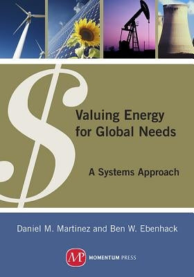 Valuing Energy for Global Needs: A Systems Approach by MartÃ­nez, Daniel M.