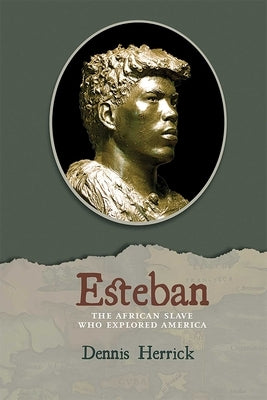 Esteban: The African Slave Who Explored America by Herrick, Dennis