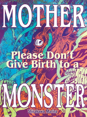 Mother, Please Don't Give Birth to a Monster by Shirakawa, Marina
