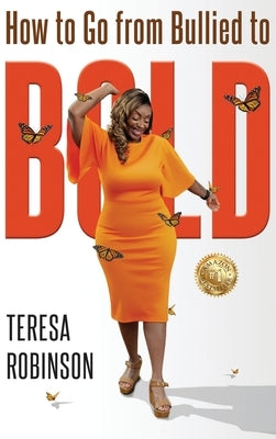 How to Go from Bullied to Bold by Robinson, Teresa