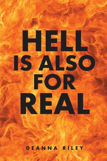 Hell Is Also For Real by Riley, Deanna