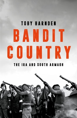 Bandit Country: The IRA in South Armagh by Harnden, Toby