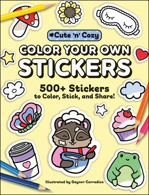 Color Your Own Stickers: 500+ Stickers to Color, Stick, and Share! by Carradice, Gaynor