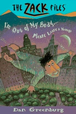 Zack Files 06: I'm Out of My Body...Please Leave a Message by Greenburg, Dan