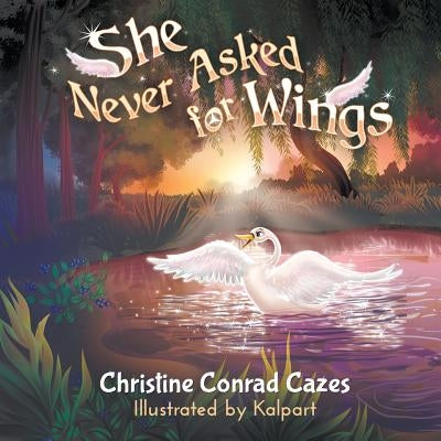 She Never Asked for Wings by Cazes, Christine Conrad