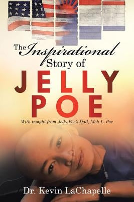 The Inspirational Story of Jelly Poe: With Insight from Jelly Poe'S Dad, Moh L. Poe by LaChapelle, Kevin