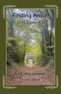 Finding Peace in Every Season of Life: A 40-day journal by Wood, Sharon