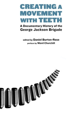 Creating a Movement with Teeth: A Documentary History of the George Jackson Brigade by Burton-Rose, Daniel