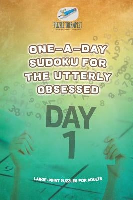 One-a-Day Sudoku for the Utterly Obsessed Large-Print Puzzles for Adults by Puzzle Therapist