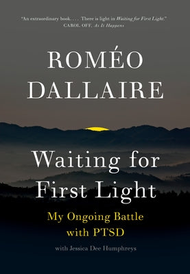 Waiting for First Light: My Ongoing Battle with PTSD by Dallaire, Romeo