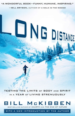 Long Distance: Testing the Limits of Body and Spirit in a Year of Living Strenuously by McKibben, Bill