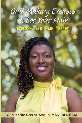 Quit Making Excuses & Loc Your Hair by Greene-Smalls, C. Michelle