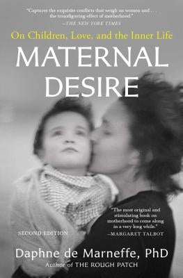Maternal Desire: On Children, Love, and the Inner Life by De Marneffe, Daphne