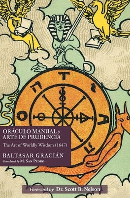 Oráculo Manual y Arte de Prudencia: The Art of Worldly Wisdom (1647) by GraciÃ¡n, Baltasar