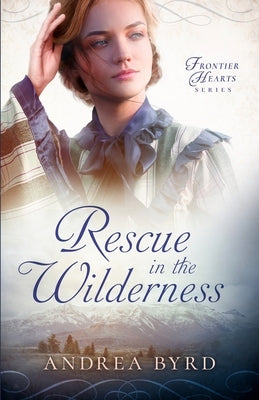 Rescue in the Wilderness by Byrd, Andrea
