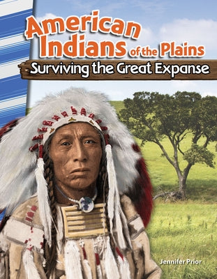 American Indians of the Plains: Surviving the Great Expanse by Prior, Jennifer