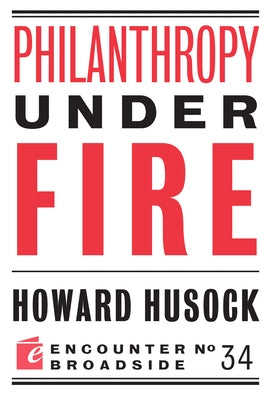 Philanthropy Under Fire by Husock, Howard