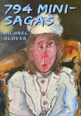 794 Mini Sagas by Glover, Michael