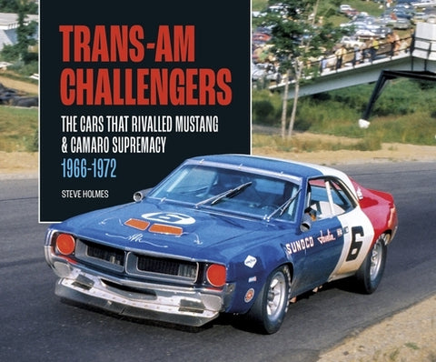 Trans-Am Challengers: The Cars That Rivalled Mustang and Camaro Supremacy 1966-1972 by Holmes, Steve