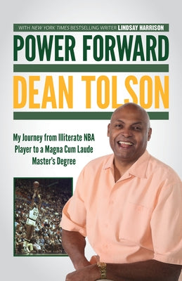 Power Forward: My Journey from Illiterate NBA Player to a Magna Cum Laude Master's Degree by Tolson, Dean